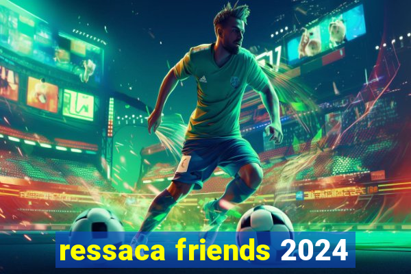 ressaca friends 2024